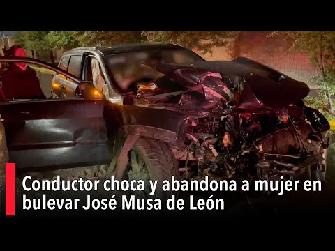 Conductor choca y abandona a mujer en bulevar Jose? Musa de Leo?n