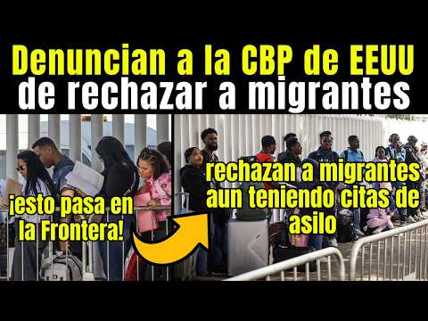 Migrantes: ACUSAN activistas en México a la CBP de EEUU de RECHAZAR a MIGRANTES con citas de ASILO