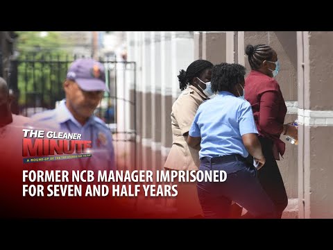 THE GLEANER MINUTE:Former NCB manager sentenced | Rick’s Café meeting push back | Vaccines available