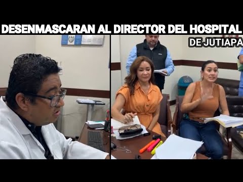 EVELYN MORATAYA Y KARINA PAZ CONFRONTA Y D3SENMASCARAN AL DIRECTOR DEL HOSPITAL DE JUTIAPA GUATEMALA
