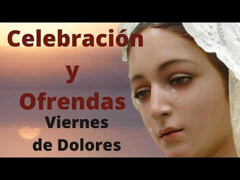 ?? Celebración y Ofrendas del Viernes de Dolores