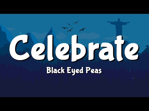 Black Eyed Peas - CELEBRATE (Lyrics)