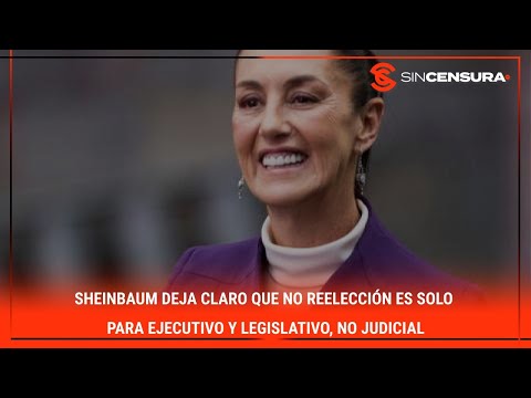 #Sheinbaum DEJA CLARO que NO REELECCIÓN es solo para #Ejecutivo y #Legislativo, NO #Judicial