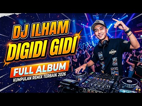 DJ ILHAM FULL ALBUM DIGIDI GIDI HAY x BIG BOOM