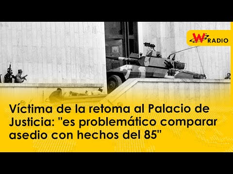 Víctima de retoma a Palacio de Justicia: es problemático comparar asedio con hechos del 85