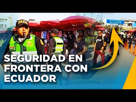 REDOBLAN SEGURIDAD EN LA FRONTERA NORTE DE TUMBES ANTE NUEVO ESTADO DE EXCEPCIÓN EN ECUADOR