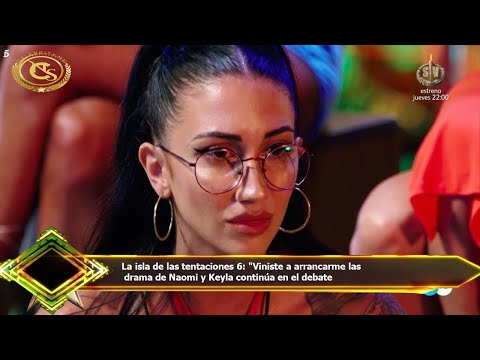 La isla de las tentaciones 6: Viniste a arrancarme las  drama de Naomi y Keyla continúa en el debat