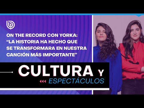 [On the Record] Yorka: La historia ha hecho que se transformara en nuestra canción más importante