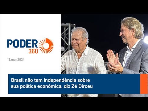 Brasil não tem independência sobre sua política econômica, diz Zé Dirceu