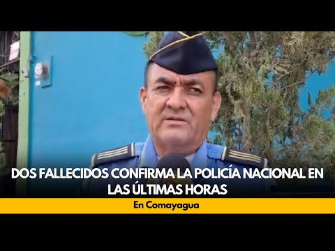 Dos fallecidos confirma la policía nacional en las últimas horas, en Comayagua