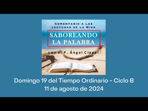 Comentario a las lecturas Domingo 19 del Tiempo Ordinario – Ciclo B, 11 de agosto de