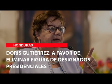 Doris Gutiérrez, a favor de eliminar figura de designados presidenciales