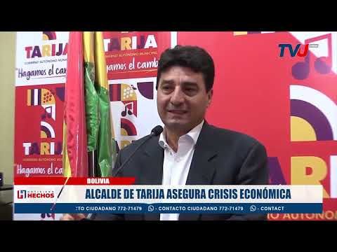 ALCALDE DE TARIJA ASEGURA CRISIS ECONÓMICA