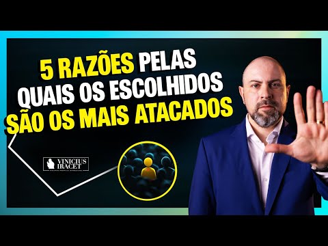 5 razões pelas quais os ESCOLHIDOS são os mais atacados @ViniciusIracet