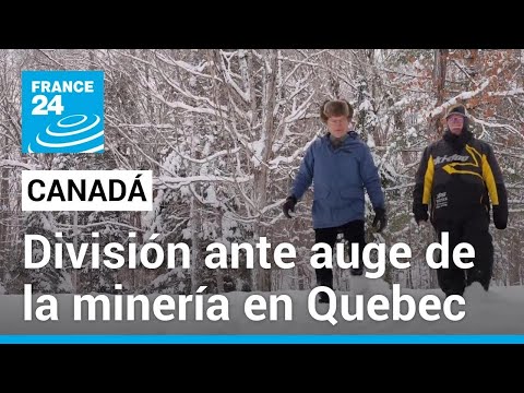 Boom minero en Quebec: la controversia por el acceso a derechos de perforación • FRANCE 24