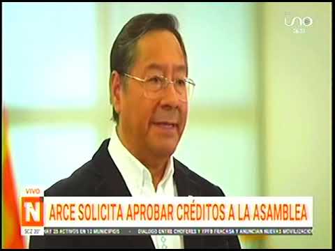 26072024 LUIS ARCE SOLICITA APROBAR CRÉDITOS A LA ASAMBLEA UNO