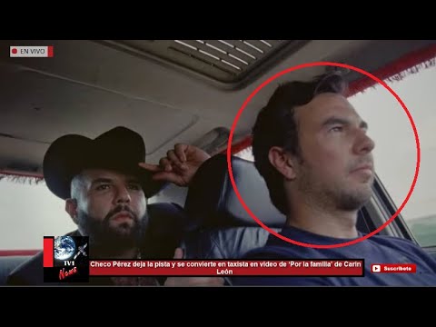 Checo Pérez deja la pista y se convierte en taxista en video de ‘Por la familia’ de Carin León