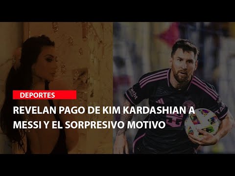 Revelan pago de Kim Kardashian a Messi y el sorpresivo motivo