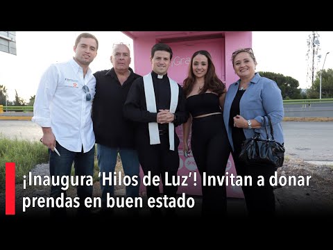 ¡Inaugura ‘Hilos de Luz’! Invitan a donar prendas en buen estado