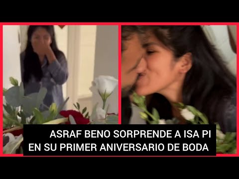 ?ISA PI SORPRENDIDA POR ASRAF BENO CUANDO SE CUMPLE UN AÑO DE SU BODA