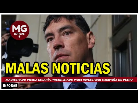 MALAS NOTICIAS  Magistrado Prada estaría inhabilitado para investigar la campaña de Gustavo Petro
