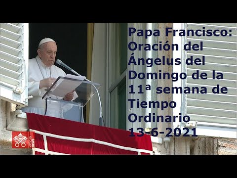 Papa Francisco - Oración del Ángelus del Domingo de la 11ª semana de Tiempo Ordinario, 13-6-2021