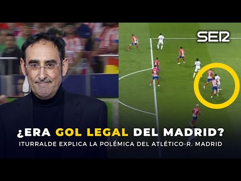 Responde ITURRALDE sobre las jugadas polémicas del Derbi: ¿era GOL LEGAL del Real MADRID?