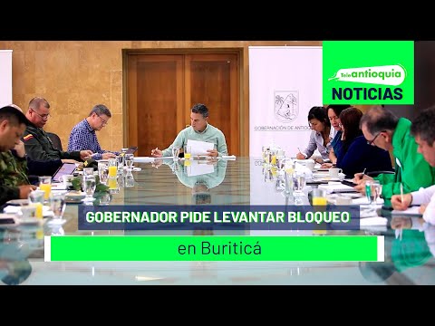 Gobernador pide levantar bloqueo en Buriticá - Teleantioquia Noticias