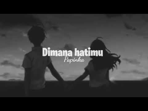 Dimana hatimu - Papinka (Speed up) tiktok version