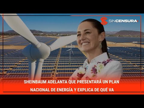 #SHEINBAUM adelanta que presentará un #PlanNacionalDeEnergia y explica de qué va