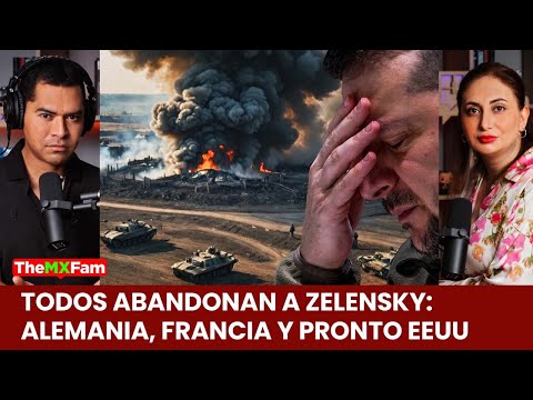 TODOS ABANDONAN A ZELENSKY: ALEMANIA, FRANCIA Y PROXIMAMENTE EEUU | TheMXFam