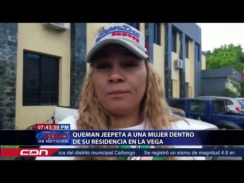 Queman jeepeta a una mujer dentro de su residencia en La Vega