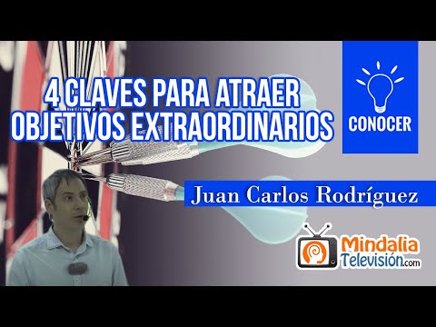 4 claves para atraer objetivos extraordinarios, por Juan Carlos Rodríguez