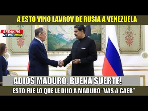 URGENTE! A esto fue Lavrov a Venezuela Maduro tu tiempo acabo”