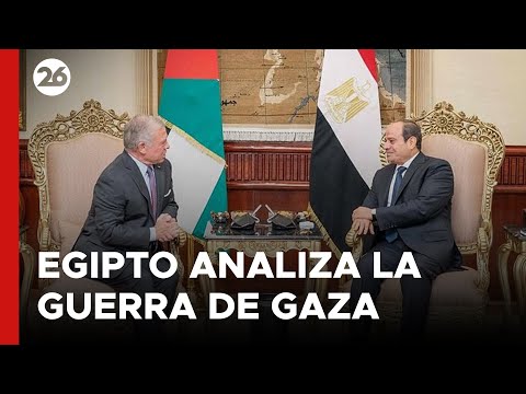 MEDIO ORIENTE | Egipto analiza la guerra de Gaza con el rey de Jordania