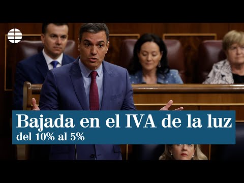 Pedro Sánchez anuncia la rebaja del IVA de la luz del 10% al 5% como pedía el PP