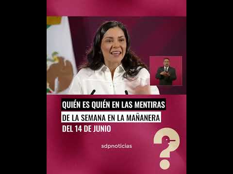 Quién es quién en las mentiras de la semana en la mañanera del 14 de junio