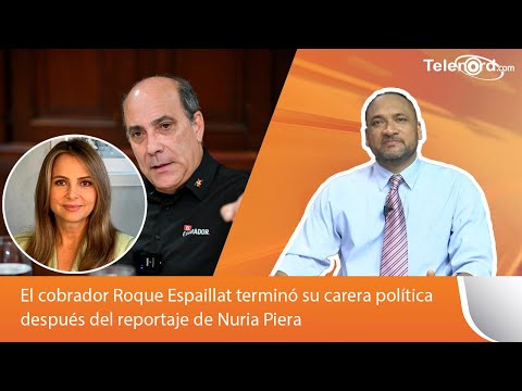 El cobrador Roque Espaillat terminó su carera política después del reportaje de Nuria Piera