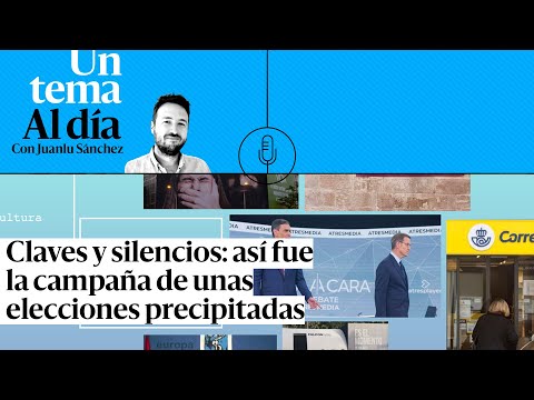 PODCAST | Claves y silencios: así fue la campaña de unas elecciones precipitadas