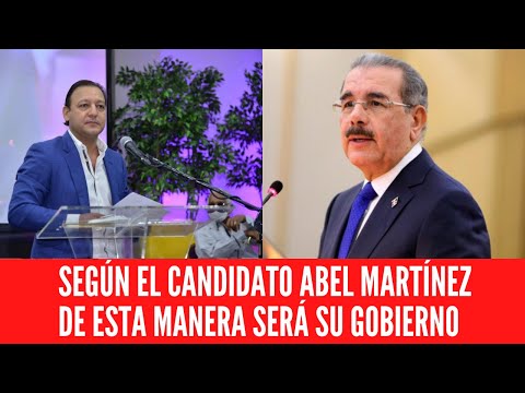 SEGÚN EL CANDIDATO ABEL MARTÍNEZ DE ESTA MANERA SERÁ SU GOBIERNO