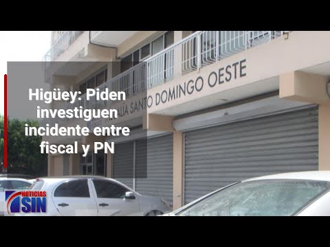 Higüey: Piden investiguen incidente entre fiscal y PN