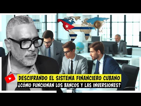 Descifrando el Sistema Financiero Cubano.¿Cómo Funcionan los Bancos y las Inversiones?
