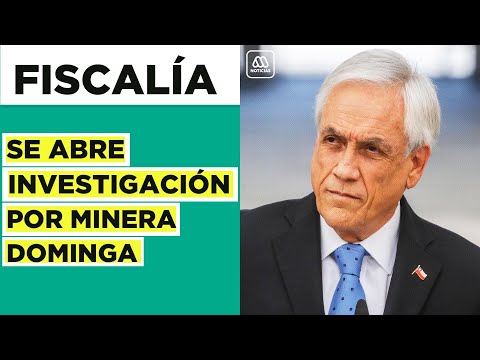 Fiscalía abre investigación contra Presidente chileno Sebastián Piñera por Minera Dominga
