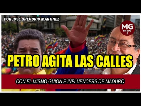 PETRO AGITA LAS CALLES CON EL MISMO GUION E INFLUENCERS DE MADURO  por José Gregorio Martínez