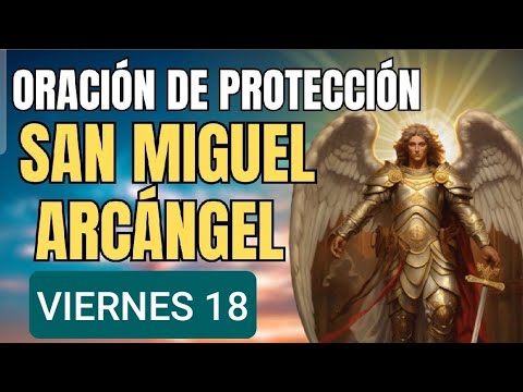 ORACIÓN A SAN MIGUEL ARCÁNGEL.  VIERNES 18 DE OCTUBRE DE 2024