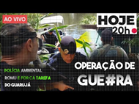 Ao VIVO  Mega Operação no Guarujá - Polícia Ambiental, ROMU e Força Farefa.