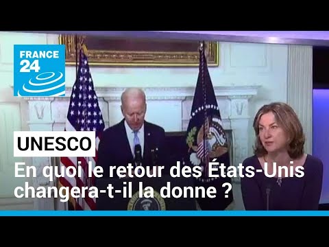 En quoi le retour des États-Unis changera-t-il la donne pour l'UNESCO ? • FRANCE 24