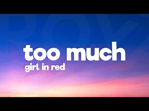 girl in red - Too Much (Lyrics)