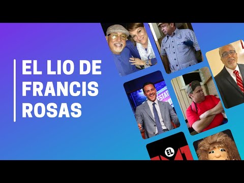 El lio de Francis Rosas