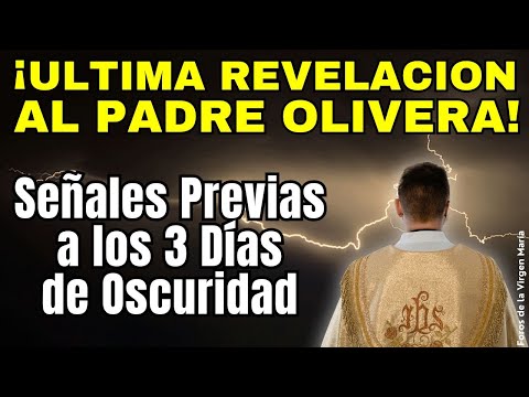 ¡Ultima Revelación al Padre Oliveira! Las Señales Previas a los 3 Días de Oscuridad